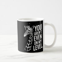 Funny You Aren’t Even On My Level Saying Giraffe W