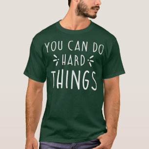 Funny You Can Do Hard Things Inspiration Quote T-Shirt