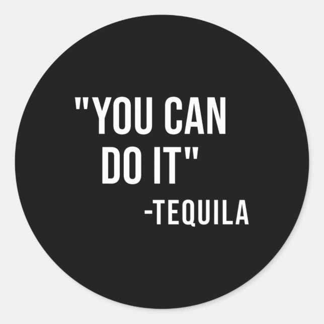 Funny You Can Do It Tequila Drinking Cinco De Mayo Classic Round Sticker (Front)