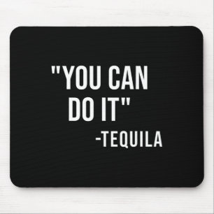 Funny You Can Do It Tequila Drinking Cinco De Mayo Mouse Pad