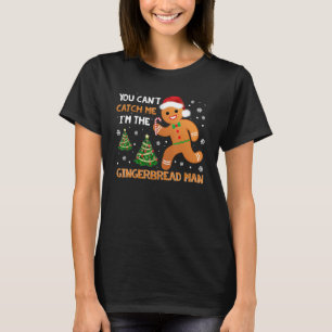 Funny You Can't Catch Me I'm The Gingerbread Man C T-Shirt