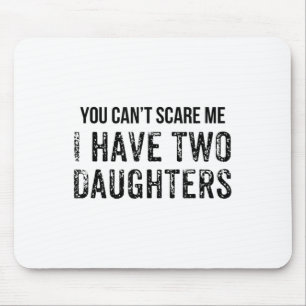 Funny You Can't E Me I Have Two Daughters Mouse Pad
