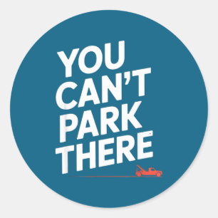 Funny You Cant Park There Tow Truck Car Humour Say Classic Round Sticker