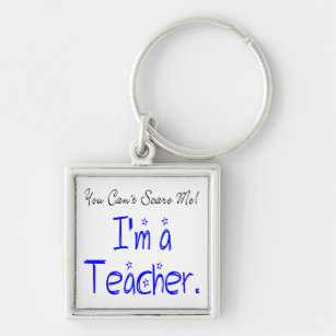 *Funny You Can't Scare Me I'm a Teacher Key Ring
