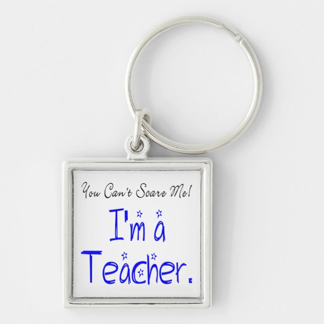 *Funny You Can't Scare Me I'm a Teacher Key Ring (Front)