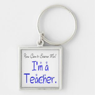 Funny You Can't Scare Me I'm a Teacher Key Ring