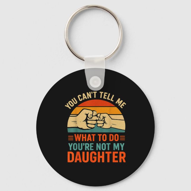 Funny You Can't Tell Me Retro Daughter Quote  Key Ring (Front)