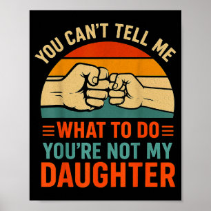 Funny You Can't Tell Me Retro Daughter Quote Poster