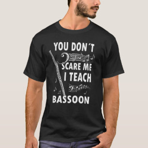 Funny You don´t scare me, I Teach Bassoon Bassooni T-Shirt