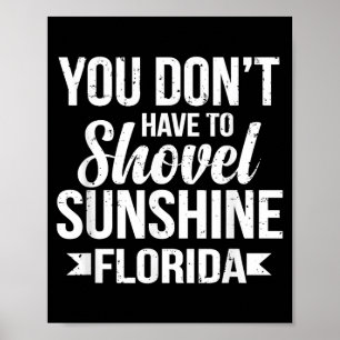 Funny You Don't Have To Shovel Sunshine In Florida Poster