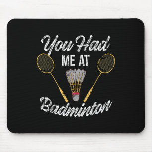 Funny You Had Me At Badminton Sports Player Birdie Mouse Pad