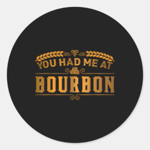 Funny You Had Me At Bourbon Scotch Whiskey Gifty M Classic Round Sticker