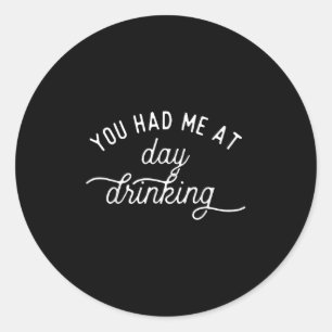 Funny You Had Me At Day Drinking Summer Vacation M Classic Round Sticker