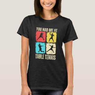Funny You Had Me At Table Tennis Player T-Shirt