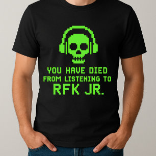 funny You Have Died from Listening to RFK Jr T-Shirt