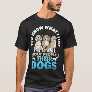 Funny You Know What I Like About People Th T-Shirt
