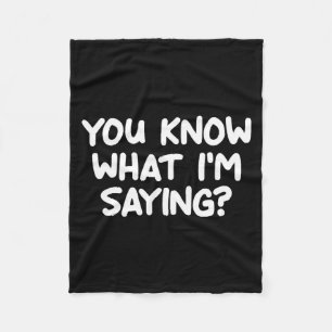 Funny, You Know What I'm Saying, Joke Sarcastic Fa Fleece Blanket