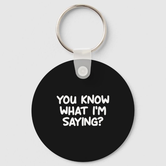 Funny, You Know What I'm Saying, Joke Sarcastic Fa Key Ring (Front)