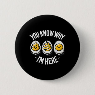 Funny You Know Why Im Here Deviled Egg Family Than 6 Cm Round Badge