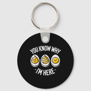 Funny You Know Why Im Here Deviled Egg Family Than Key Ring