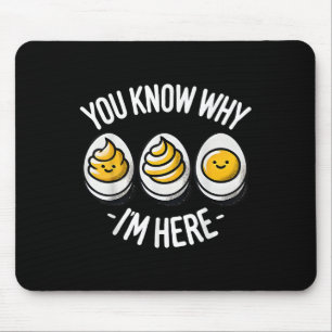 Funny You Know Why Im Here Deviled Egg Family Than Mouse Pad