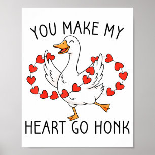 Funny You Make My Heart Go Honk Silly Goose Valent Poster