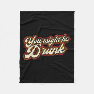 Funny You Might Be Drunk Design Drinking Humour Fleece Blanket