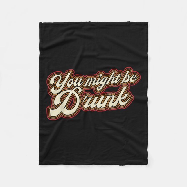 Funny You Might Be Drunk Design Drinking Humour  Fleece Blanket (Front)