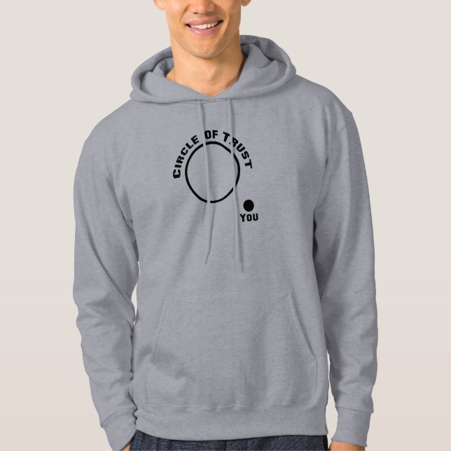 Funny You Outside the Circle of Trust Hoodie (Front)