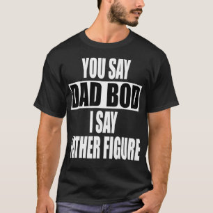 Funny you say Dad Bod I say Father Figure  Busy T-Shirt