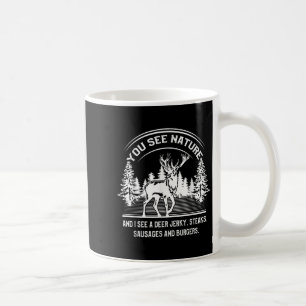 Funny You See Nature Hunting Shirt For Men And Wom Coffee Mug