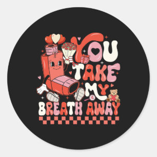 Funny You Take My Breath Away Rt Lung Squad Valent Classic Round Sticker