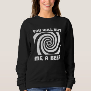 Funny You Will Buy Me Beer Mug Hypnosis Oktoberfes Sweatshirt