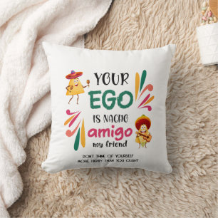 Funny YOUR EGO IS NACHO AMIGO Custom Text Cushion