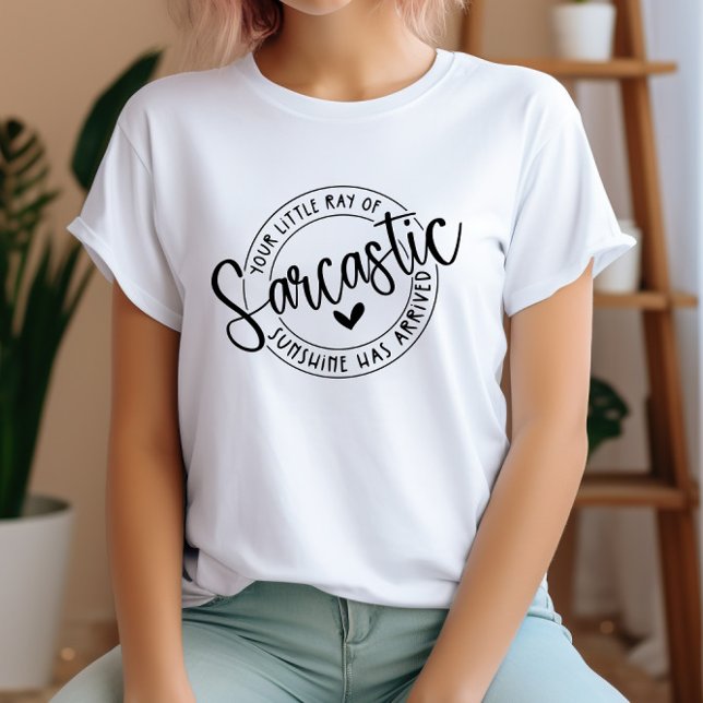 Funny Your Little Ray of Sarcastic Sunshine  T-Shirt (Creator Uploaded)