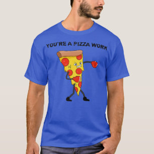 Funny Youre A Pizza Work Piece Of Pizza Work 914 T-Shirt