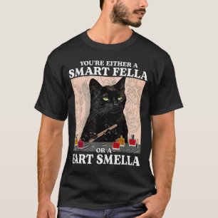Funny You're Either A Smart Fella Or A Fart Smella T-Shirt