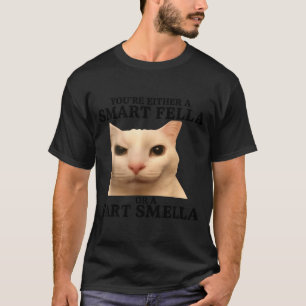 Funny You're Either A Smart Fella Or A Fart Smella T-Shirt