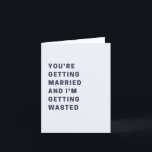 Funny You're Getting Married Wedding Card<br><div class="desc">Funny "You're Getting Married and I'm Getting Wasted" Card. Show how much you think of a certain someone with this funny greeting card! This is the perfect wedding or engagement card for the happy couple. The inside features plenty of space for your custom greeting, also you can personalize the color....</div>