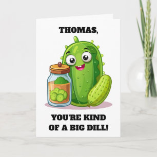 Funny You're Kind of a Big Dill Card