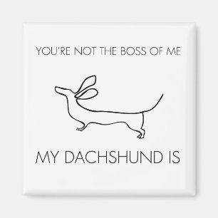 Funny You're not the boss of me Dachshund Magnet