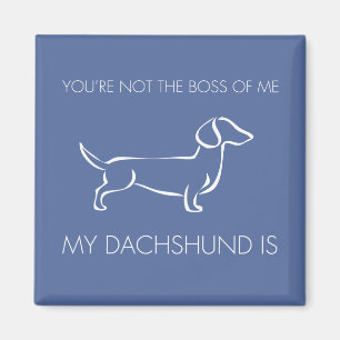 Funny You're not the boss of me Dachshund Magnet