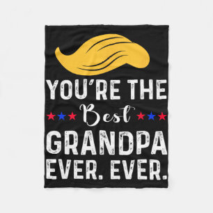 Funny You're The Best Grandpa Ever. Ever. Proud Gr Fleece Blanket