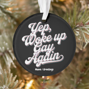 Funny "Yup Woke Up Gay Again" Pride Month Design Ornament