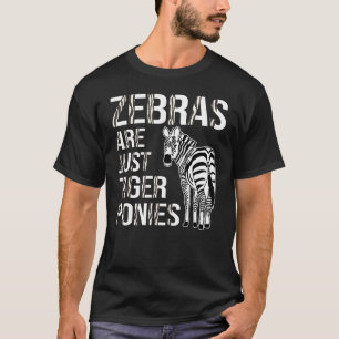 Funny Zebra Lover Zebras Are Just Tiger Ponies T-Shirt