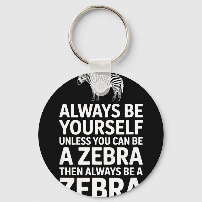 Funny zebra saying be yourself unless you can Funn Key Ring (Front)