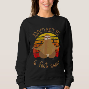 Funny Zen Sloth Yoga Namaste 6 Feet Away Sweatshirt