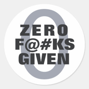 Funny "Zero ... given" Classic Round Sticker