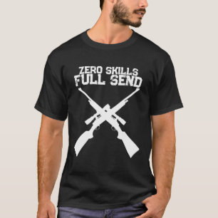 Funny Zero Skills Full Send Hunting T-Shirt