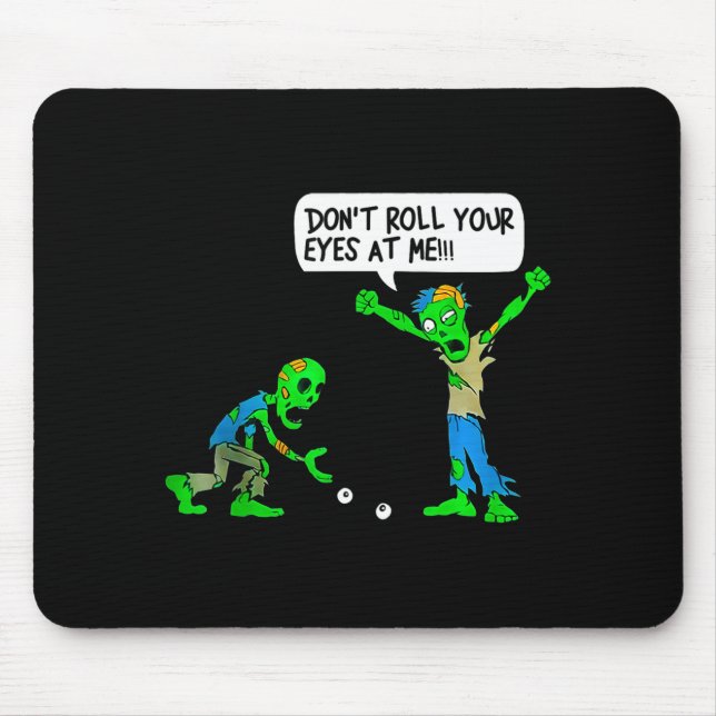 Funny Zombie Don't Roll Your Eyes At Me  Mouse Pad (Front)